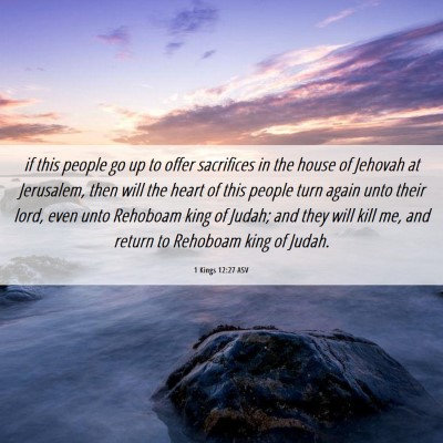 Picture 06 - 1 Kings 12:27 ASV - if this people go up to offer sacrifices in the - Bible Verse Picture
