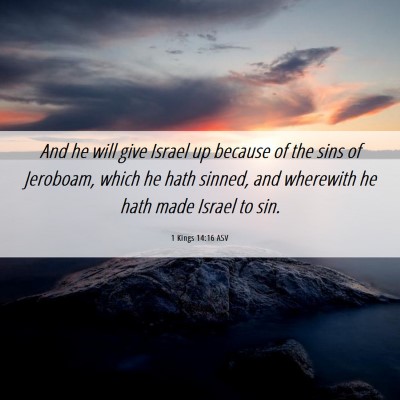 Picture 06 - 1 Kings 14:16 ASV - And he will give Israel up because of the sins of - Bible Verse Picture