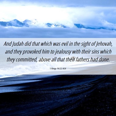 Picture 06 - 1 Kings 14:22 ASV - And Judah did that which was evil in the sight of - Bible Verse Picture