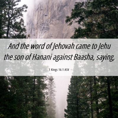 Picture 06 - 1 Kings 16:1 ASV - And the word of Jehovah came to Jehu the son of - Bible Verse Picture