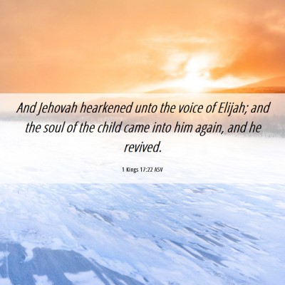 Picture 06 - 1 Kings 17:22 ASV - And Jehovah hearkened unto the voice of Elijah; - Bible Verse Picture