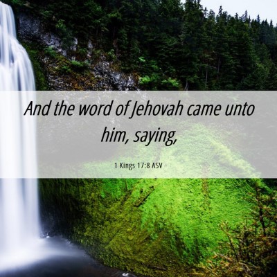 Picture 06 - 1 Kings 17:8 ASV - And the word of Jehovah came unto him, - Bible Verse Picture