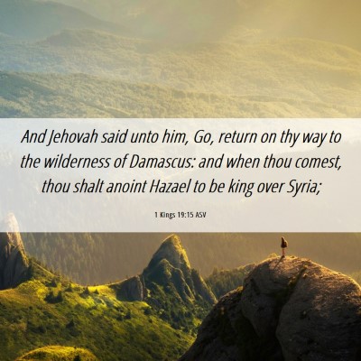 Picture 06 - 1 Kings 19:15 ASV - And Jehovah said unto him, Go, return on thy way - Bible Verse Picture