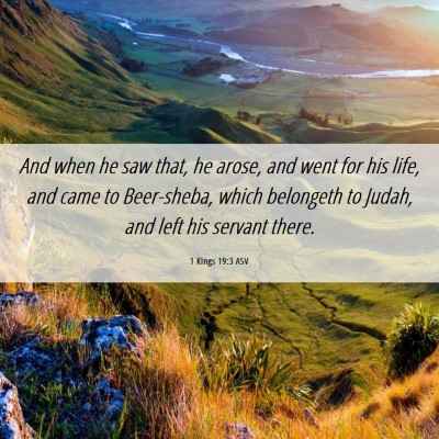 Picture 06 - 1 Kings 19:3 ASV - And when he saw that, he arose, and went for his - Bible Verse Picture