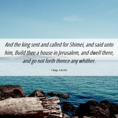 Picture 06 - 1 Kings 2:36 ASV - And the king sent and called for Shimei, and said - Bible Verse Picture
