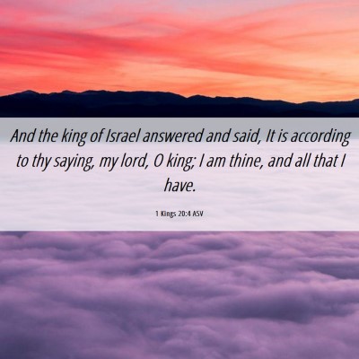 Picture 06 - 1 Kings 20:4 ASV - And the king of Israel answered and said, It is - Bible Verse Picture