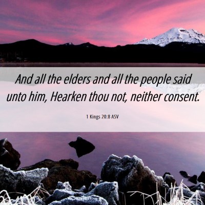 Picture 06 - 1 Kings 20:8 ASV - And all the elders and all the people said unto - Bible Verse Picture
