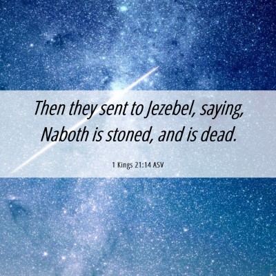Picture 06 - 1 Kings 21:14 ASV - Then they sent to Jezebel, saying, Naboth is - Bible Verse Picture
