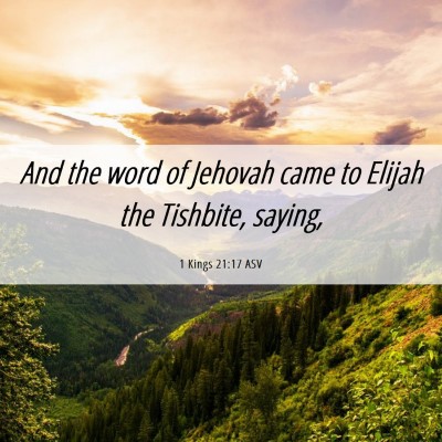 Picture 06 - 1 Kings 21:17 ASV - And the word of Jehovah came to Elijah the - Bible Verse Picture