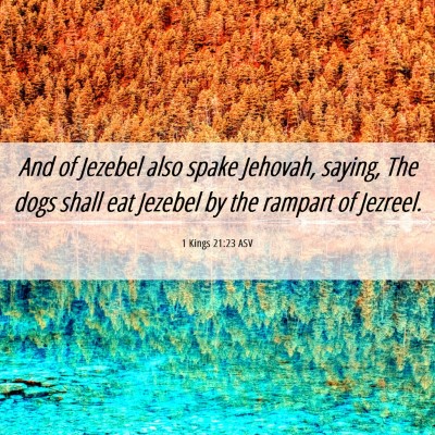 Picture 06 - 1 Kings 21:23 ASV - And of Jezebel also spake Jehovah, saying, The - Bible Verse Picture
