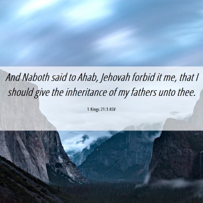 Picture 06 - 1 Kings 21:3 ASV - And Naboth said to Ahab, Jehovah forbid it me, - Bible Verse Picture