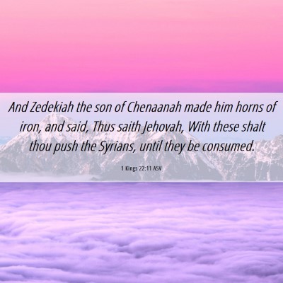 Picture 06 - 1 Kings 22:11 ASV - And Zedekiah the son of Chenaanah made him horns - Bible Verse Picture