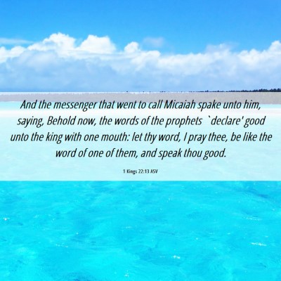 Picture 06 - 1 Kings 22:13 ASV - And the messenger that went to call Micaiah spake - Bible Verse Picture