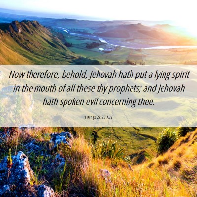 Picture 06 - 1 Kings 22:23 ASV - Now therefore, behold, Jehovah hath put a lying - Bible Verse Picture
