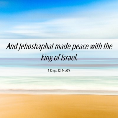 Picture 06 - 1 Kings 22:44 ASV - And Jehoshaphat made peace with the king of - Bible Verse Picture