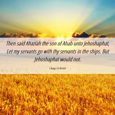 Picture 06 - 1 Kings 22:49 ASV - Then said Ahaziah the son of Ahab unto - Bible Verse Picture