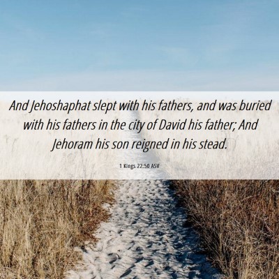 Picture 06 - 1 Kings 22:50 ASV - And Jehoshaphat slept with his fathers, and was - Bible Verse Picture