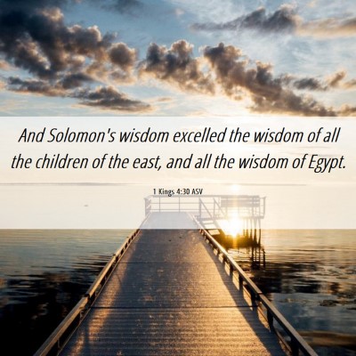 Picture 06 - 1 Kings 4:30 ASV - And Solomon's wisdom excelled the wisdom of all - Bible Verse Picture