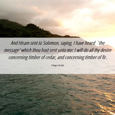 Picture 06 - 1 Kings 5:8 ASV - And Hiram sent to Solomon, saying, I have heard - Bible Verse Picture