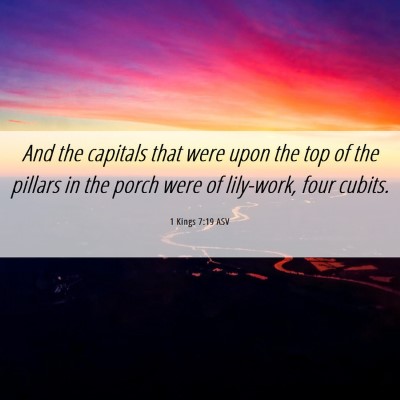 Picture 06 - 1 Kings 7:19 ASV - And the capitals that were upon the top of the - Bible Verse Picture