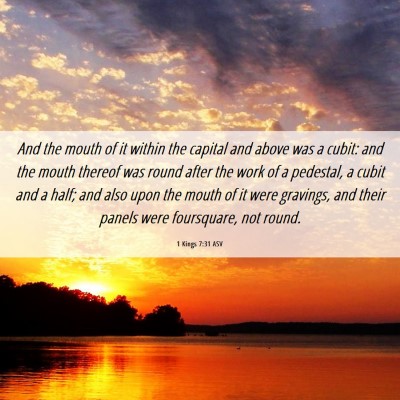 Picture 06 - 1 Kings 7:31 ASV - And the mouth of it within the capital and above - Bible Verse Picture