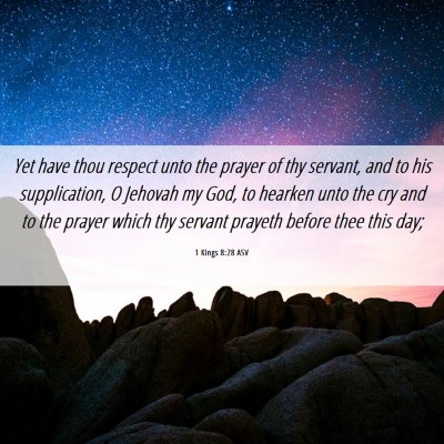 Picture 06 - 1 Kings 8:28 ASV - Yet have thou respect unto the prayer of thy - Bible Verse Picture