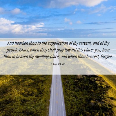 Picture 06 - 1 Kings 8:30 ASV - And hearken thou to the supplication of thy - Bible Verse Picture
