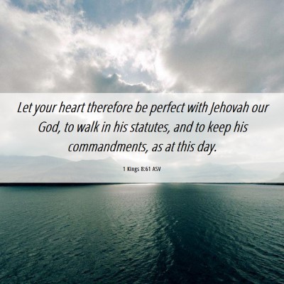Picture 06 - 1 Kings 8:61 ASV - Let your heart therefore be perfect with Jehovah - Bible Verse Picture