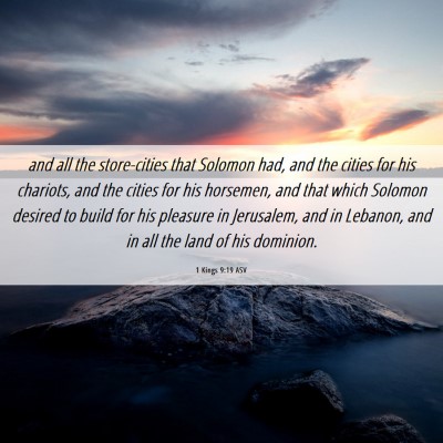 Picture 06 - 1 Kings 9:19 ASV - and all the store-cities that Solomon had, and - Bible Verse Picture