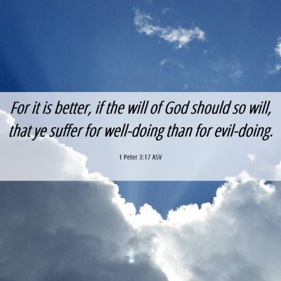 Picture 06 - 1 Peter 3:17 ASV - For it is better, if the will of God should so - Bible Verse Picture