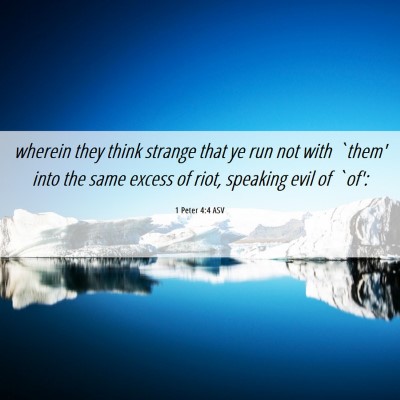 Picture 06 - 1 Peter 4:4 ASV - wherein they think strange that ye run not with - Bible Verse Picture