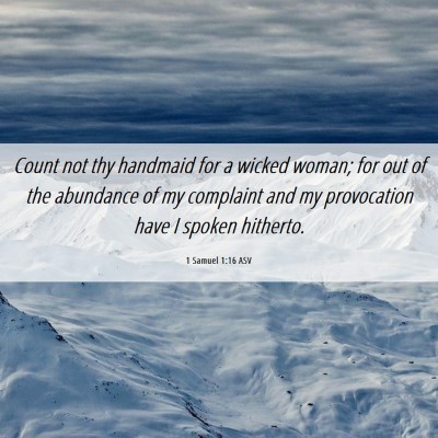 Picture 06 - 1 Samuel 1:16 ASV - Count not thy handmaid for a wicked woman; for - Bible Verse Picture