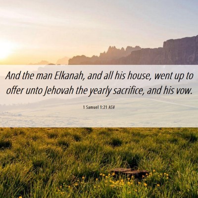 Picture 06 - 1 Samuel 1:21 ASV - And the man Elkanah, and all his house, went up - Bible Verse Picture