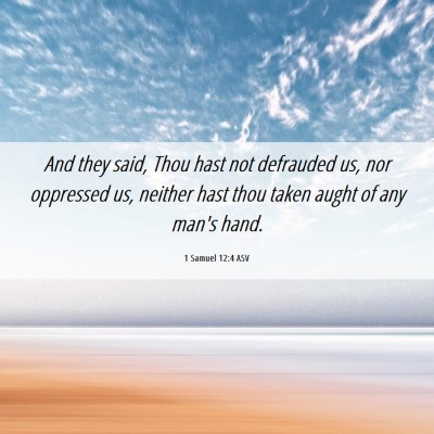 Picture 06 - 1 Samuel 12:4 ASV - And they said, Thou hast not defrauded us, nor - Bible Verse Picture