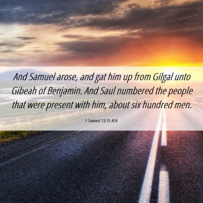 Picture 06 - 1 Samuel 13:15 ASV - And Samuel arose, and gat him up from Gilgal unto - Bible Verse Picture