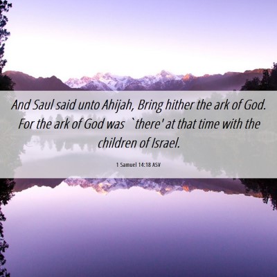 Picture 06 - 1 Samuel 14:18 ASV - And Saul said unto Ahijah, Bring hither the ark - Bible Verse Picture