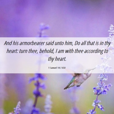 Picture 06 - 1 Samuel 14:7 ASV - And his armorbearer said unto him, Do all that is - Bible Verse Picture