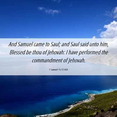 Picture 06 - 1 Samuel 15:13 ASV - And Samuel came to Saul; and Saul said unto him, - Bible Verse Picture