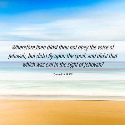 Picture 06 - 1 Samuel 15:19 ASV - Wherefore then didst thou not obey the voice of - Bible Verse Picture