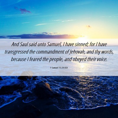 Picture 06 - 1 Samuel 15:24 ASV - And Saul said unto Samuel, I have sinned; for I - Bible Verse Picture