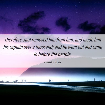 Picture 06 - 1 Samuel 18:13 ASV - Therefore Saul removed him from him, and made him - Bible Verse Picture