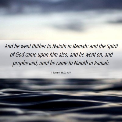 Picture 06 - 1 Samuel 19:23 ASV - And he went thither to Naioth in Ramah: and the - Bible Verse Picture