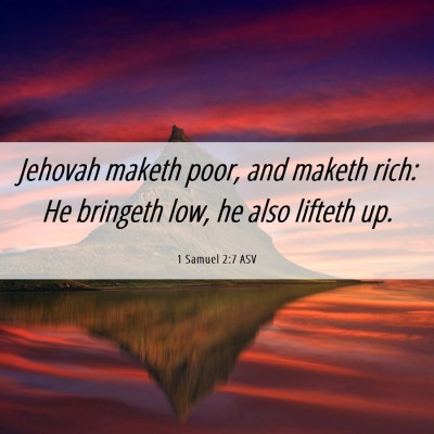 Picture 06 - 1 Samuel 2:7 ASV - Jehovah maketh poor, and maketh rich: He bringeth - Bible Verse Picture