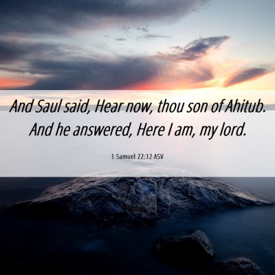 Picture 06 - 1 Samuel 22:12 ASV - And Saul said, Hear now, thou son of Ahitub. And - Bible Verse Picture