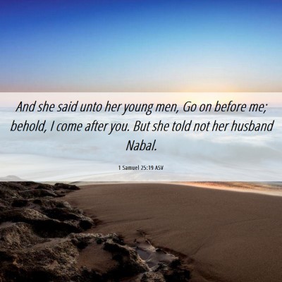 Picture 06 - 1 Samuel 25:19 ASV - And she said unto her young men, Go on before me; - Bible Verse Picture