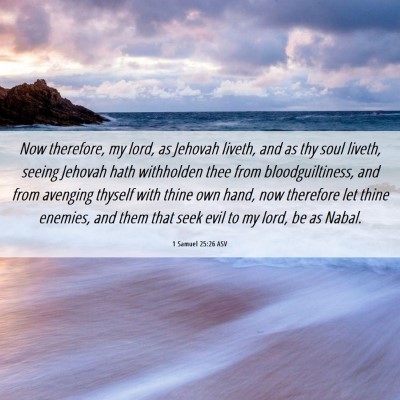 Picture 06 - 1 Samuel 25:26 ASV - Now therefore, my lord, as Jehovah liveth, and as - Bible Verse Picture