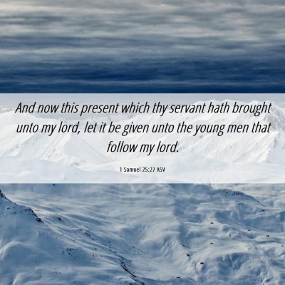 Picture 06 - 1 Samuel 25:27 ASV - And now this present which thy servant hath - Bible Verse Picture
