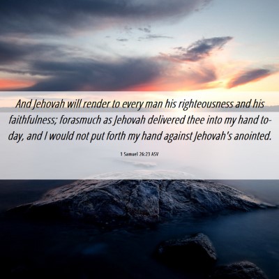 Picture 06 - 1 Samuel 26:23 ASV - And Jehovah will render to every man his - Bible Verse Picture