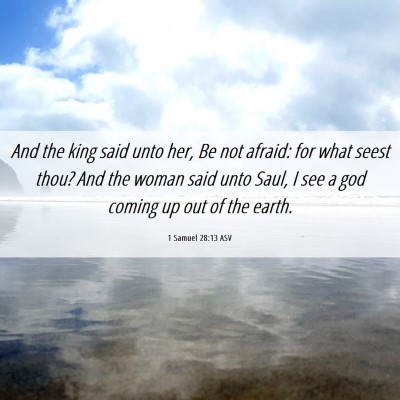 Picture 06 - 1 Samuel 28:13 ASV - And the king said unto her, Be not afraid: for - Bible Verse Picture