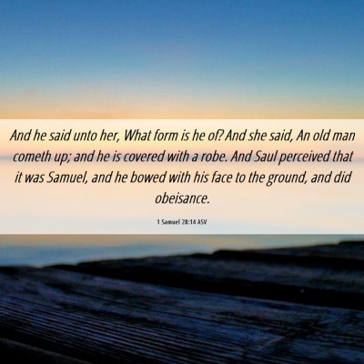 Picture 06 - 1 Samuel 28:14 ASV - And he said unto her, What form is he of? And she - Bible Verse Picture